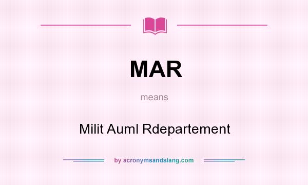 What does MAR mean? It stands for Milit Auml Rdepartement