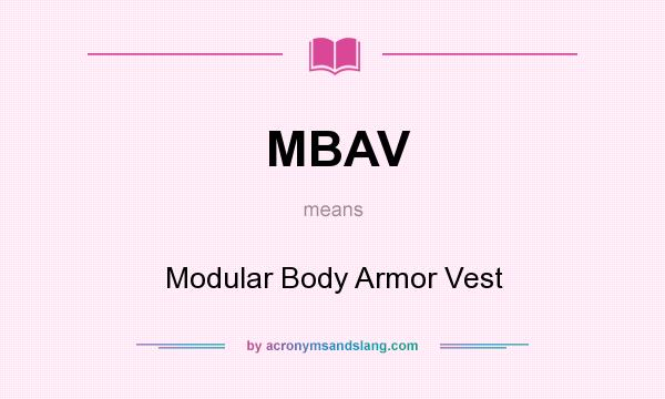 What does MBAV mean? It stands for Modular Body Armor Vest