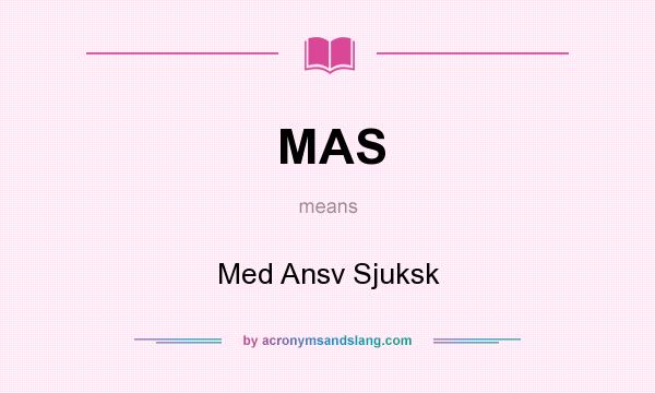 What does MAS mean? It stands for Med Ansv Sjuksk