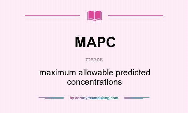 What does MAPC mean? It stands for maximum allowable predicted concentrations