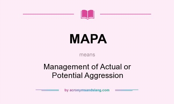 What does MAPA mean? It stands for Management of Actual or Potential Aggression