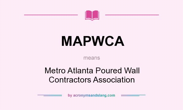 What does MAPWCA mean? It stands for Metro Atlanta Poured Wall Contractors Association