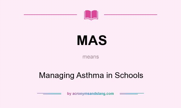 What does MAS mean? It stands for Managing Asthma in Schools