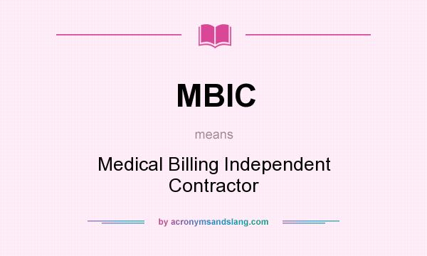 What does MBIC mean? It stands for Medical Billing Independent Contractor