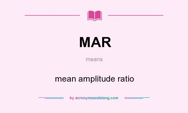 What does MAR mean? It stands for mean amplitude ratio