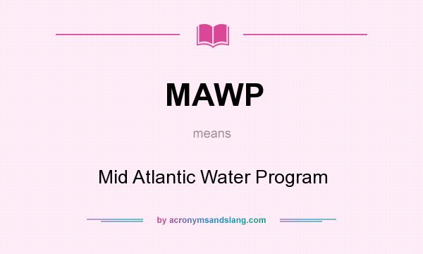 What does MAWP mean? It stands for Mid Atlantic Water Program
