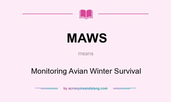 What does MAWS mean? It stands for Monitoring Avian Winter Survival