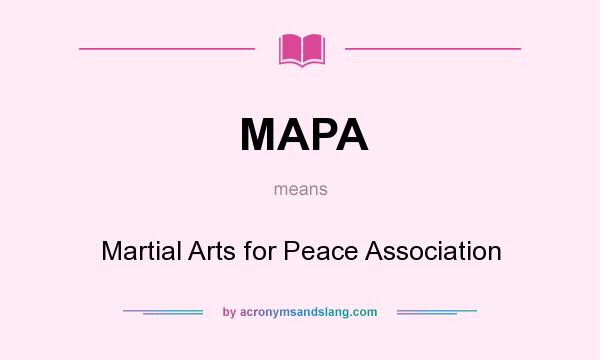 What does MAPA mean? It stands for Martial Arts for Peace Association