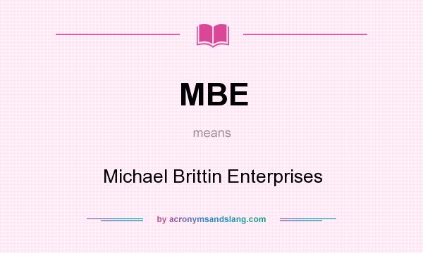 What does MBE mean? It stands for Michael Brittin Enterprises