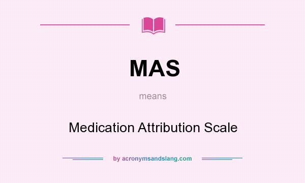What does MAS mean? It stands for Medication Attribution Scale
