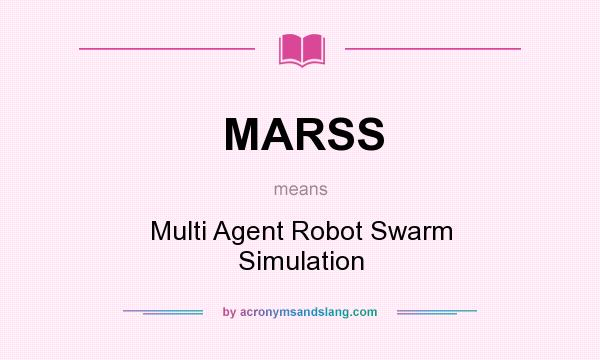 What does MARSS mean? It stands for Multi Agent Robot Swarm Simulation