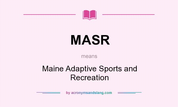 What does MASR mean? It stands for Maine Adaptive Sports and Recreation