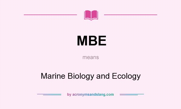 What does MBE mean? It stands for Marine Biology and Ecology
