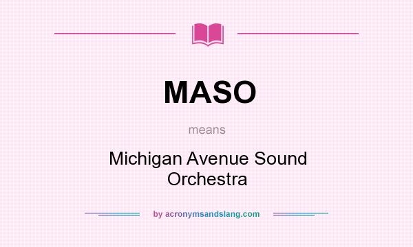 What does MASO mean? It stands for Michigan Avenue Sound Orchestra