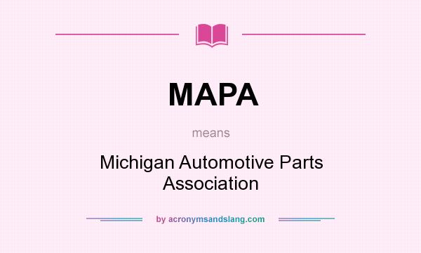What does MAPA mean? It stands for Michigan Automotive Parts Association