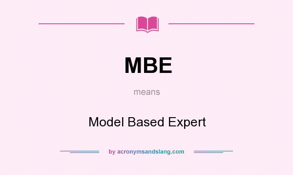 What does MBE mean? It stands for Model Based Expert