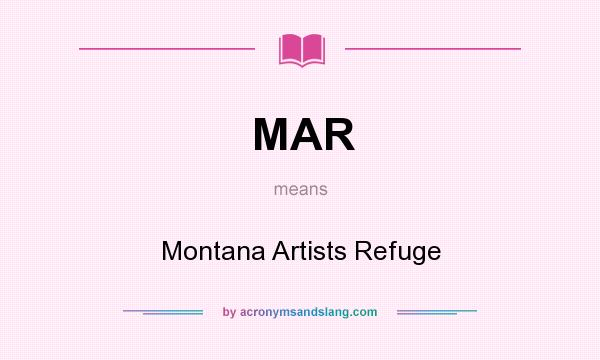 What does MAR mean? It stands for Montana Artists Refuge