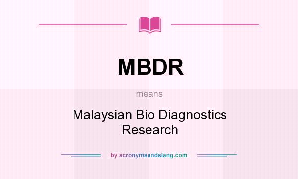 What does MBDR mean? It stands for Malaysian Bio Diagnostics Research