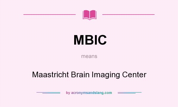 What does MBIC mean? It stands for Maastricht Brain Imaging Center