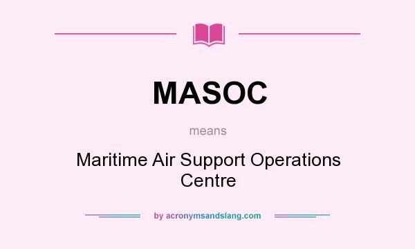 What does MASOC mean? It stands for Maritime Air Support Operations Centre