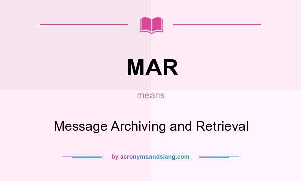 What does MAR mean? It stands for Message Archiving and Retrieval
