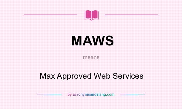 What does MAWS mean? It stands for Max Approved Web Services