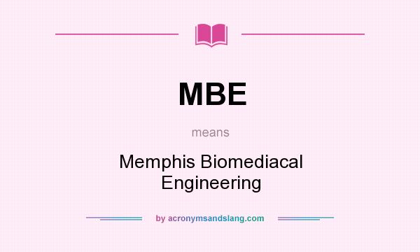 What does MBE mean? It stands for Memphis Biomediacal Engineering