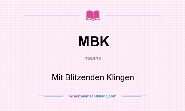 What does MBK mean? It stands for Mit Blitzenden Klingen