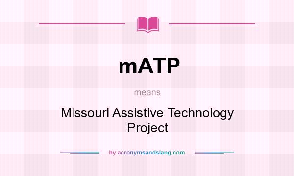 What does mATP mean? It stands for Missouri Assistive Technology Project