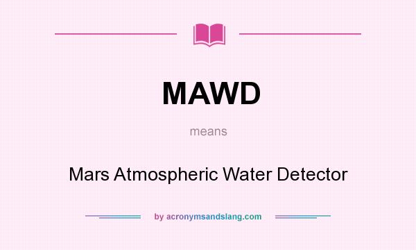 What does MAWD mean? It stands for Mars Atmospheric Water Detector