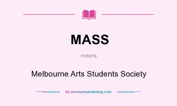 What does MASS mean? It stands for Melbourne Arts Students Society