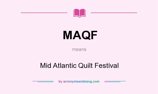 What does MAQF mean? It stands for Mid Atlantic Quilt Festival