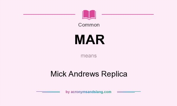 What does MAR mean? It stands for Mick Andrews Replica