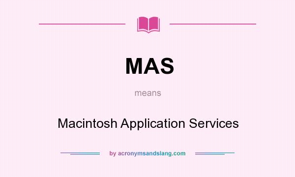What does MAS mean? It stands for Macintosh Application Services