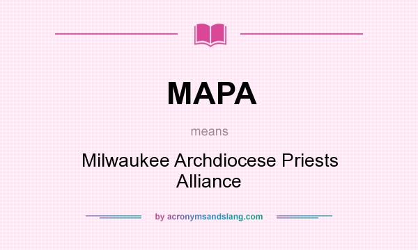 What does MAPA mean? It stands for Milwaukee Archdiocese Priests Alliance
