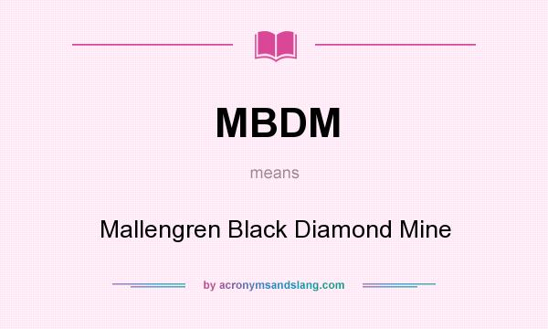 What does MBDM mean? It stands for Mallengren Black Diamond Mine
