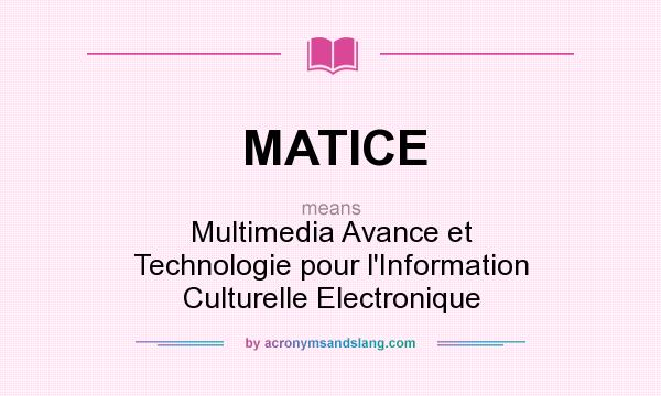 What does MATICE mean? It stands for Multimedia Avance et Technologie pour l`Information Culturelle Electronique