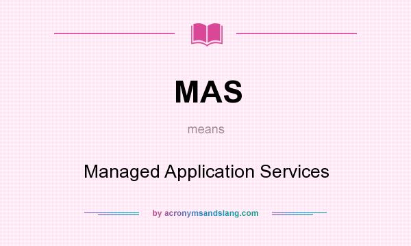What does MAS mean? It stands for Managed Application Services