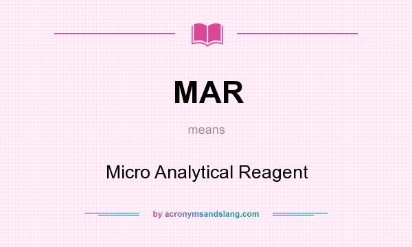 What does MAR mean? It stands for Micro Analytical Reagent