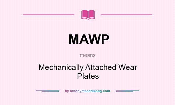 What does MAWP mean? It stands for Mechanically Attached Wear Plates