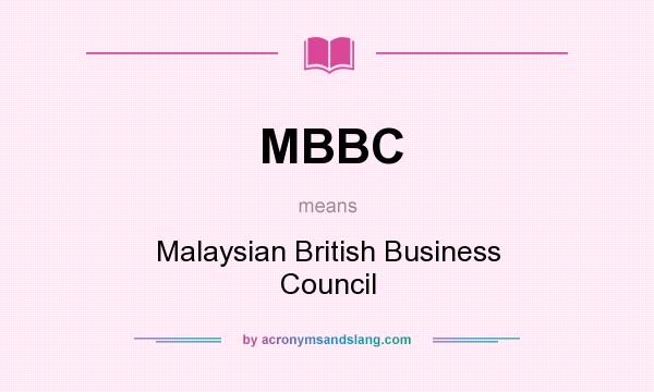 What does MBBC mean? It stands for Malaysian British Business Council