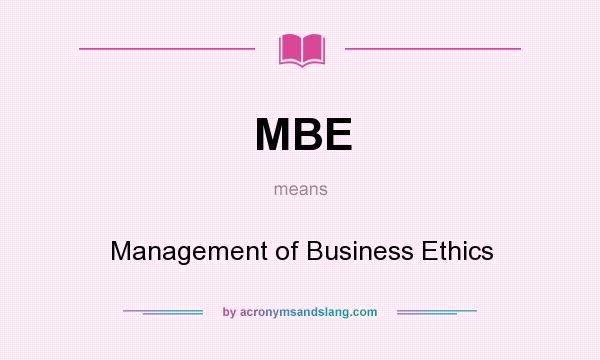 What does MBE mean? It stands for Management of Business Ethics