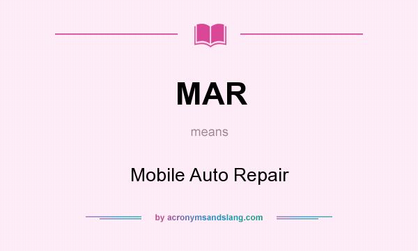 What does MAR mean? It stands for Mobile Auto Repair