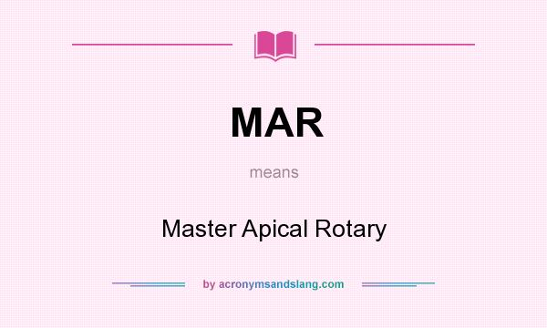 What does MAR mean? It stands for Master Apical Rotary