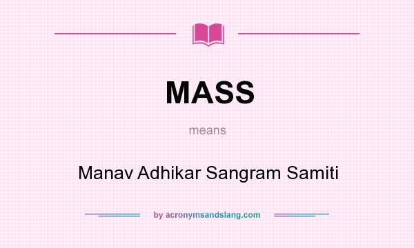 What does MASS mean? It stands for Manav Adhikar Sangram Samiti