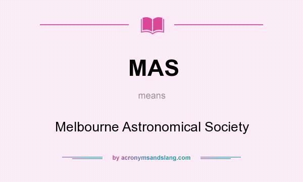 What does MAS mean? It stands for Melbourne Astronomical Society