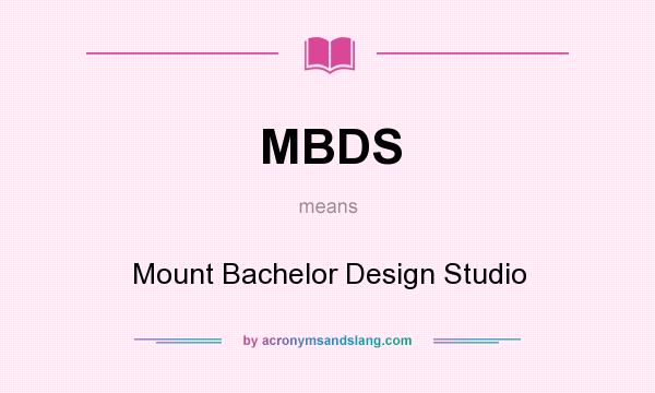 What does MBDS mean? It stands for Mount Bachelor Design Studio