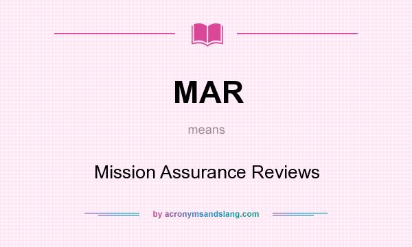 What does MAR mean? It stands for Mission Assurance Reviews