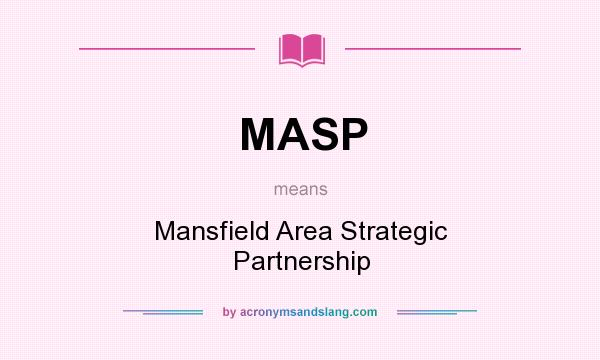 What does MASP mean? It stands for Mansfield Area Strategic Partnership