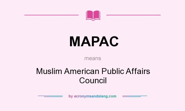 What does MAPAC mean? It stands for Muslim American Public Affairs Council